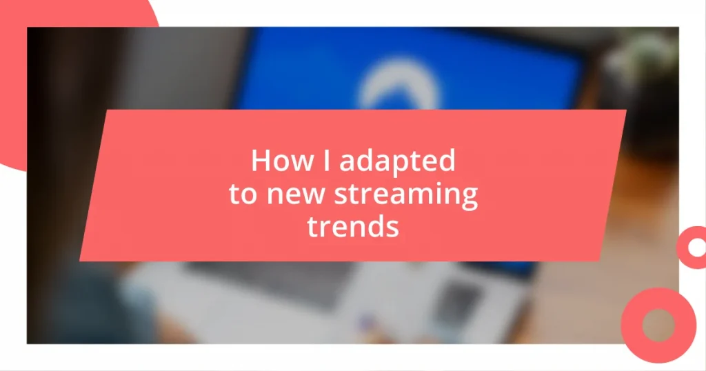 How I adapted to new streaming trends