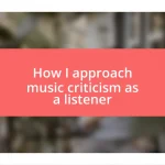 How I approach music criticism as a listener