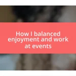 How I balanced enjoyment and work at events