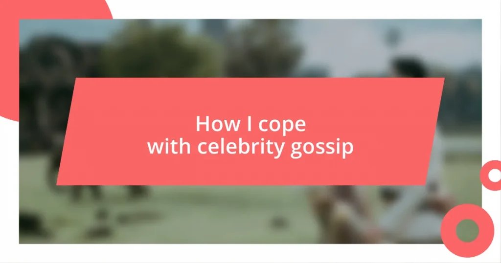 How I cope with celebrity gossip