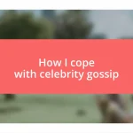 How I cope with celebrity gossip