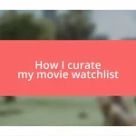 How I curate my movie watchlist