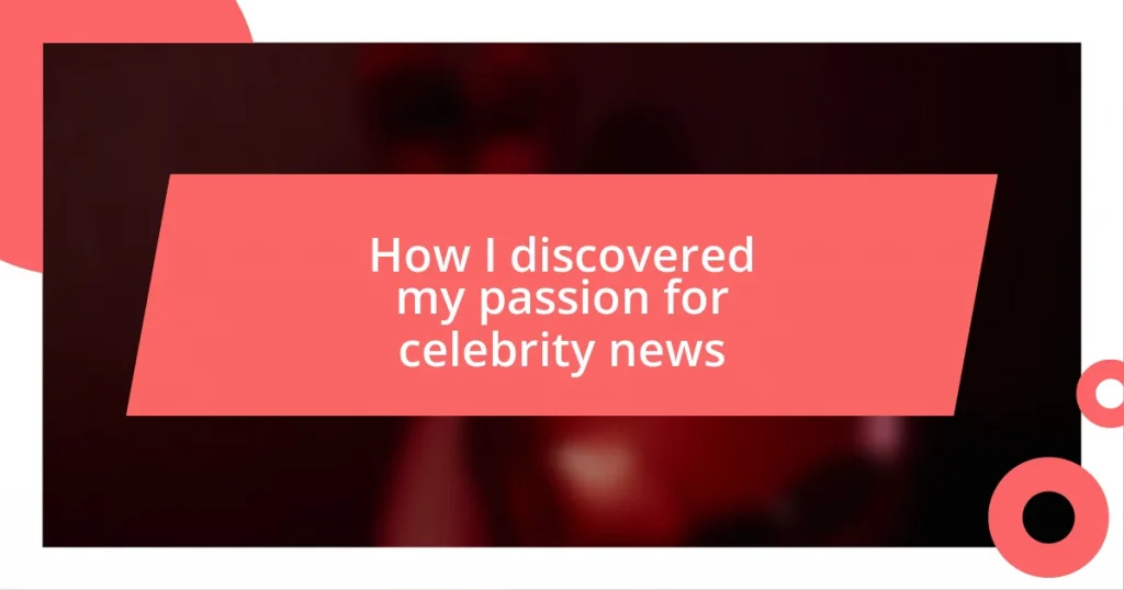 How I discovered my passion for celebrity news