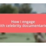 How I engage with celebrity documentaries