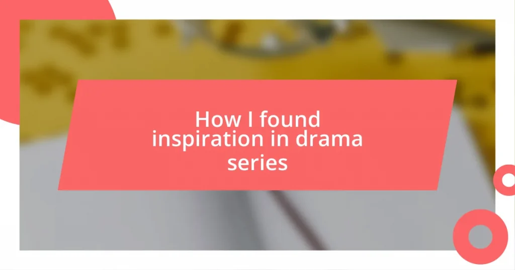 How I found inspiration in drama series