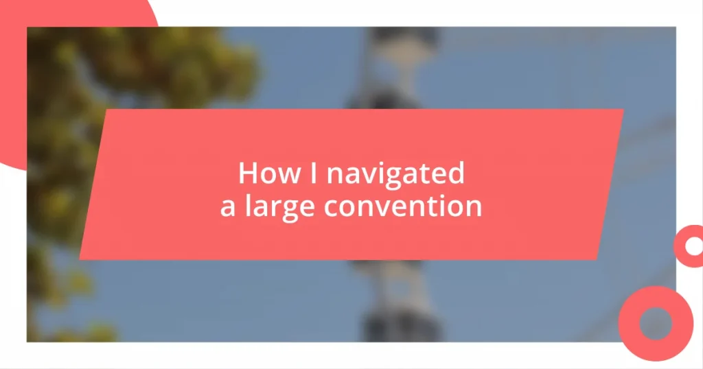 How I navigated a large convention