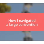 How I navigated a large convention