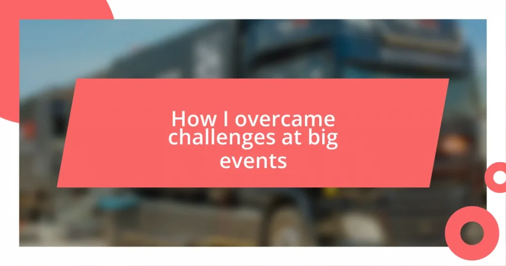 How I overcame challenges at big events