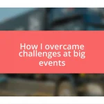 How I overcame challenges at big events