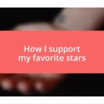 How I support my favorite stars