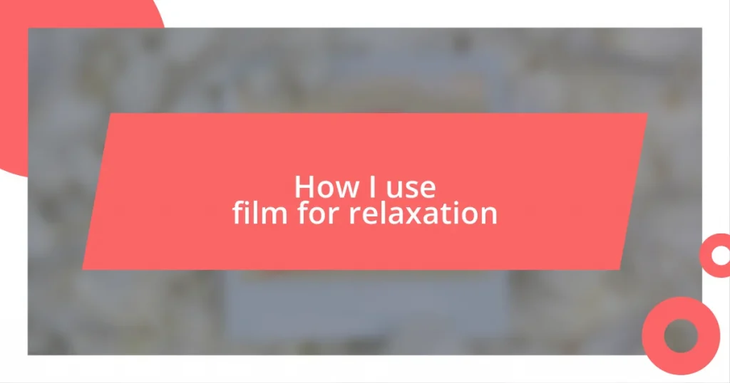 How I use film for relaxation