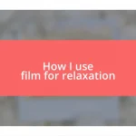 How I use film for relaxation