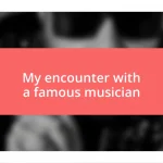 My encounter with a famous musician