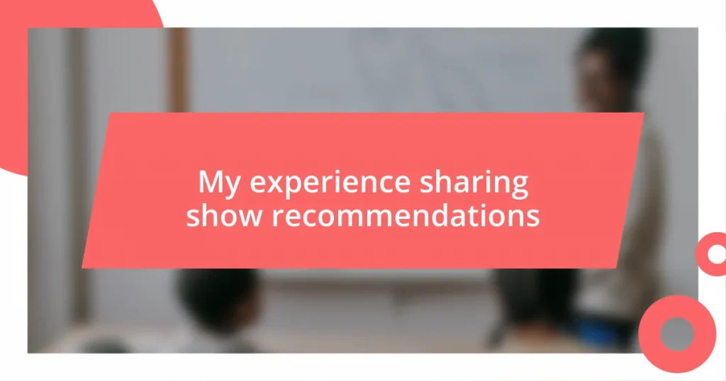 My experience sharing show recommendations