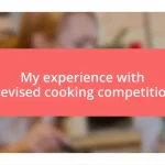 My experience with televised cooking competitions