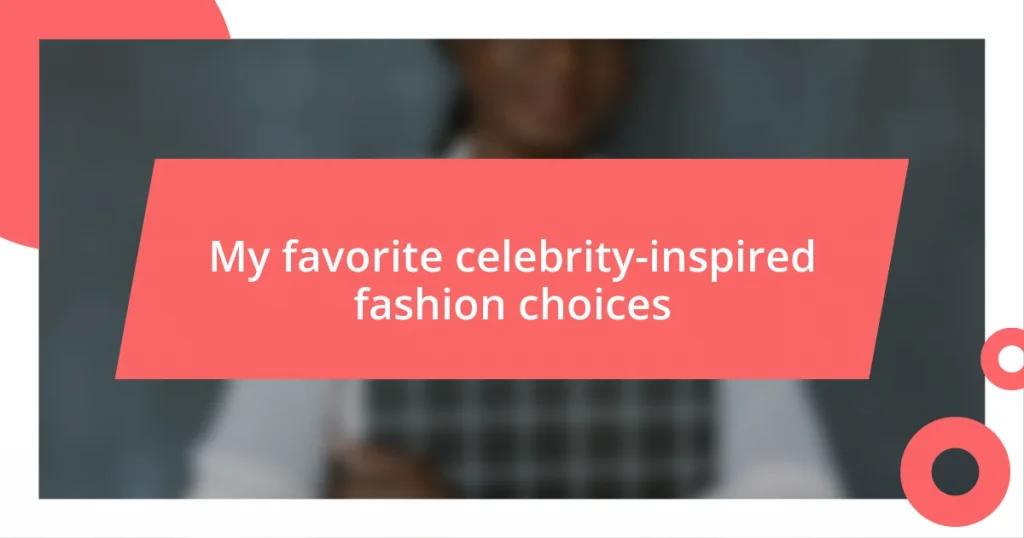 My favorite celebrity-inspired fashion choices