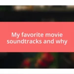 My favorite movie soundtracks and why