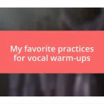 My favorite practices for vocal warm-ups