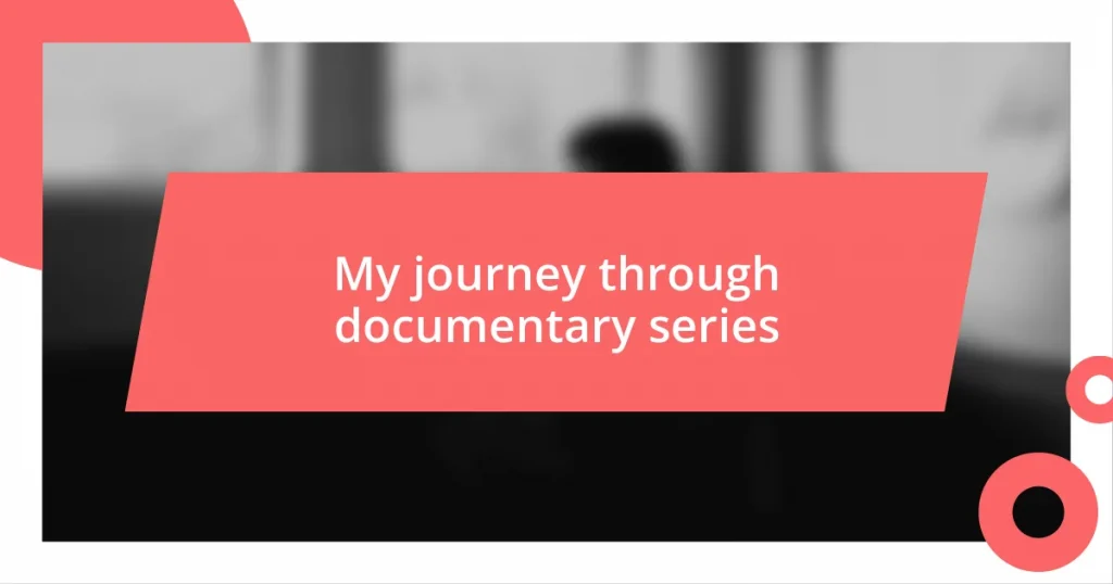 My journey through documentary series