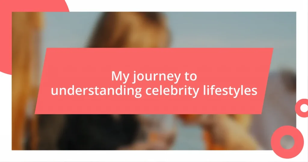 My journey to understanding celebrity lifestyles