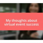 My thoughts about virtual event success