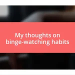 My thoughts on binge-watching habits