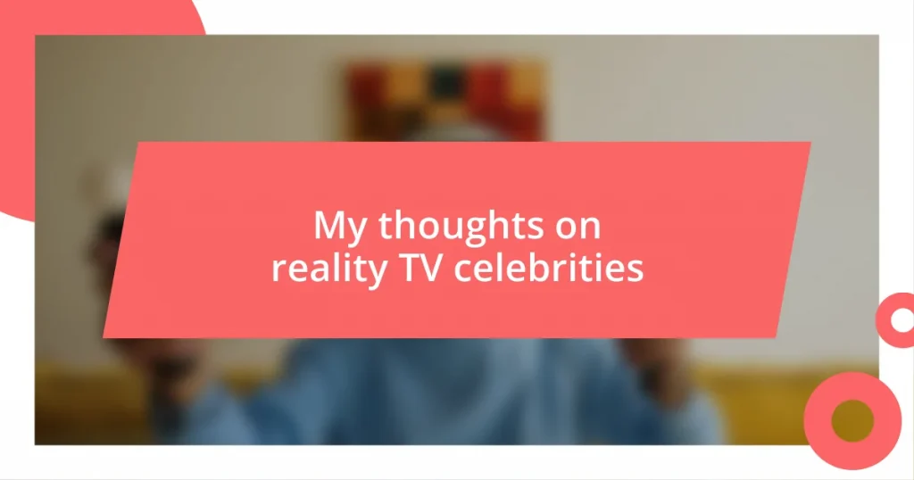 My thoughts on reality TV celebrities