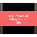 The impact of films on my life