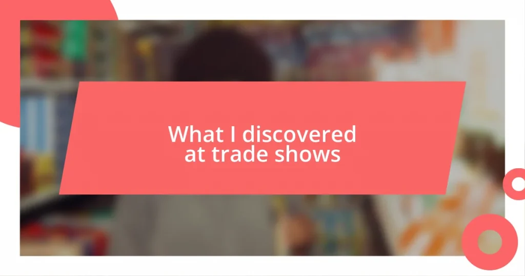 What I discovered at trade shows