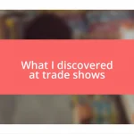 What I discovered at trade shows