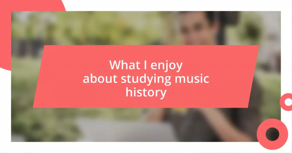 What I enjoy about studying music history