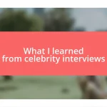 What I learned from celebrity interviews