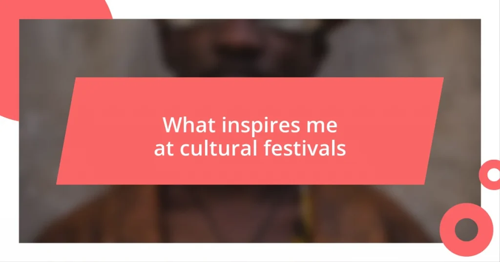 What inspires me at cultural festivals