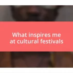 What inspires me at cultural festivals