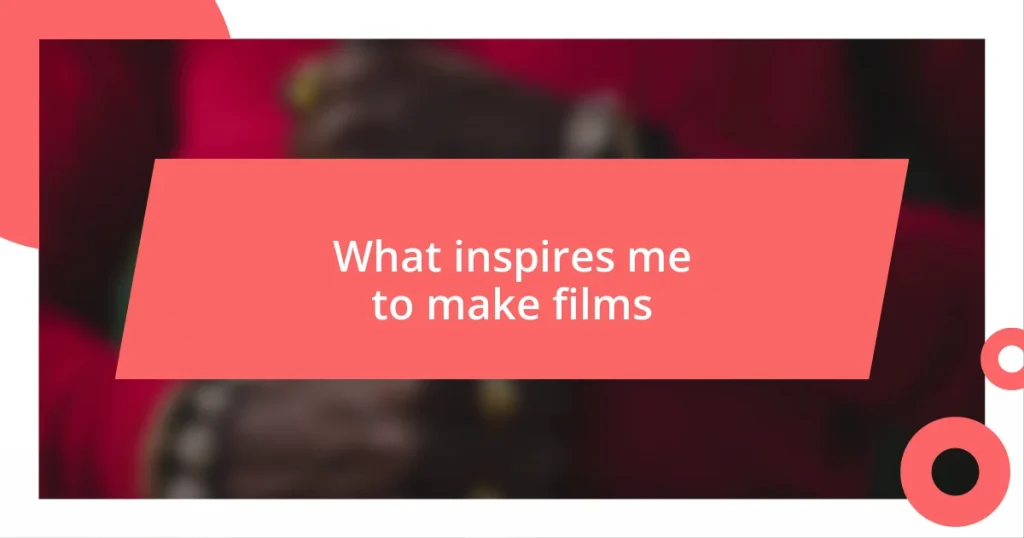 What inspires me to make films