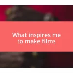 What inspires me to make films