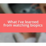 What I’ve learned from watching biopics