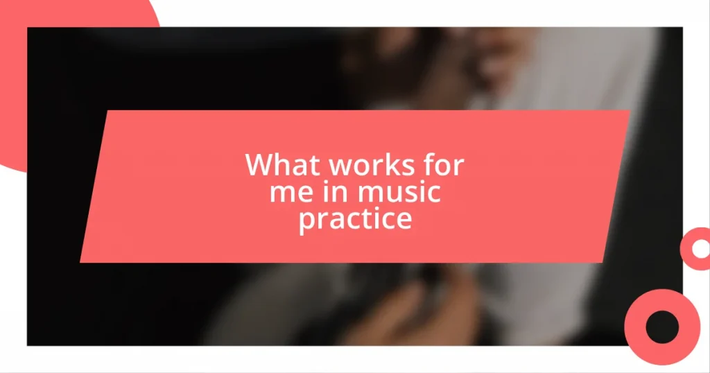 What works for me in music practice