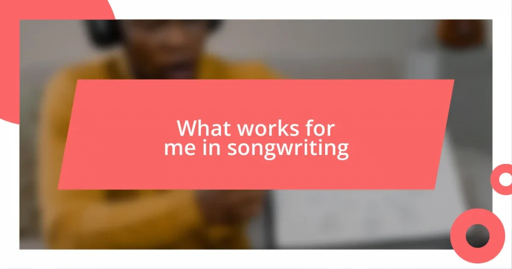 What works for me in songwriting