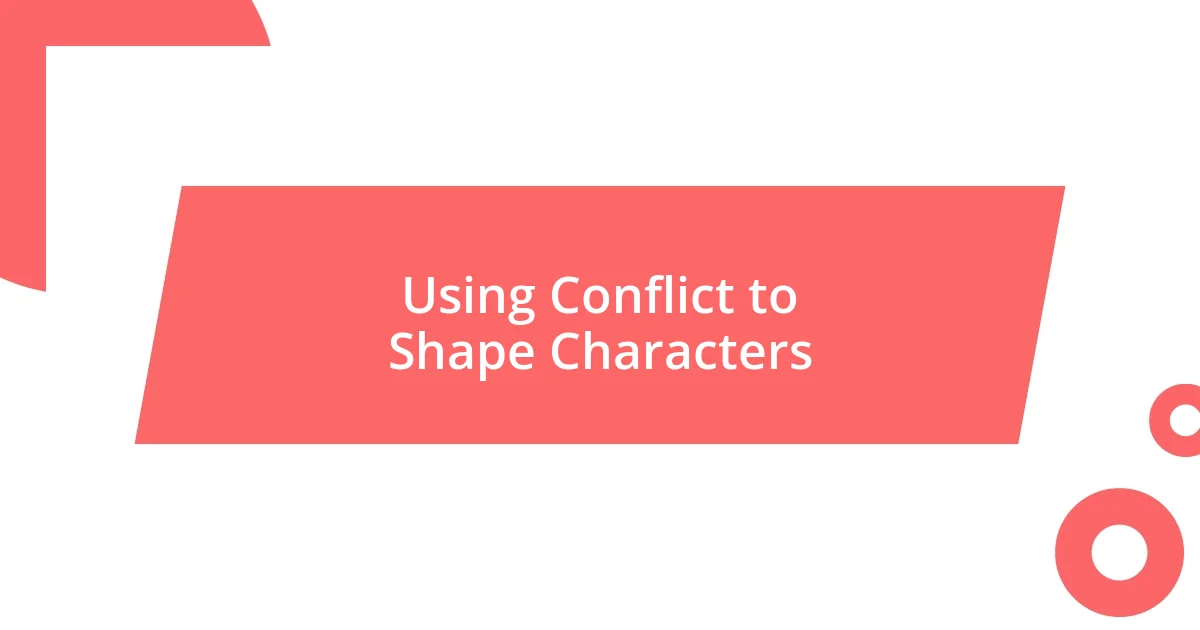 Using Conflict to Shape Characters