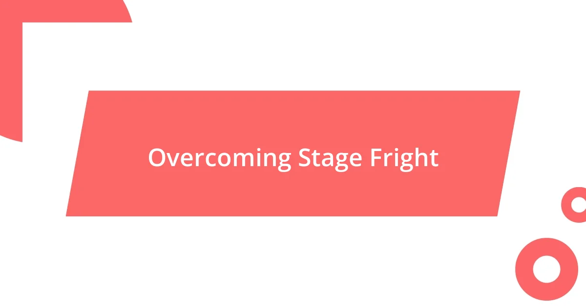 Overcoming Stage Fright