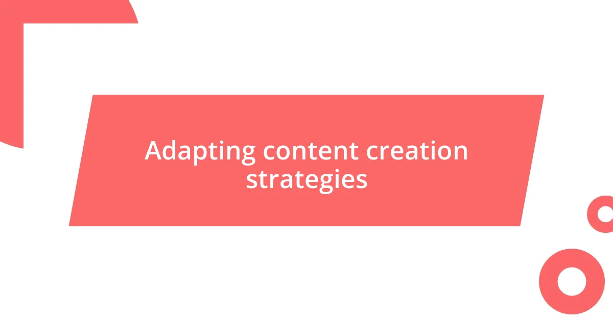 Adapting content creation strategies