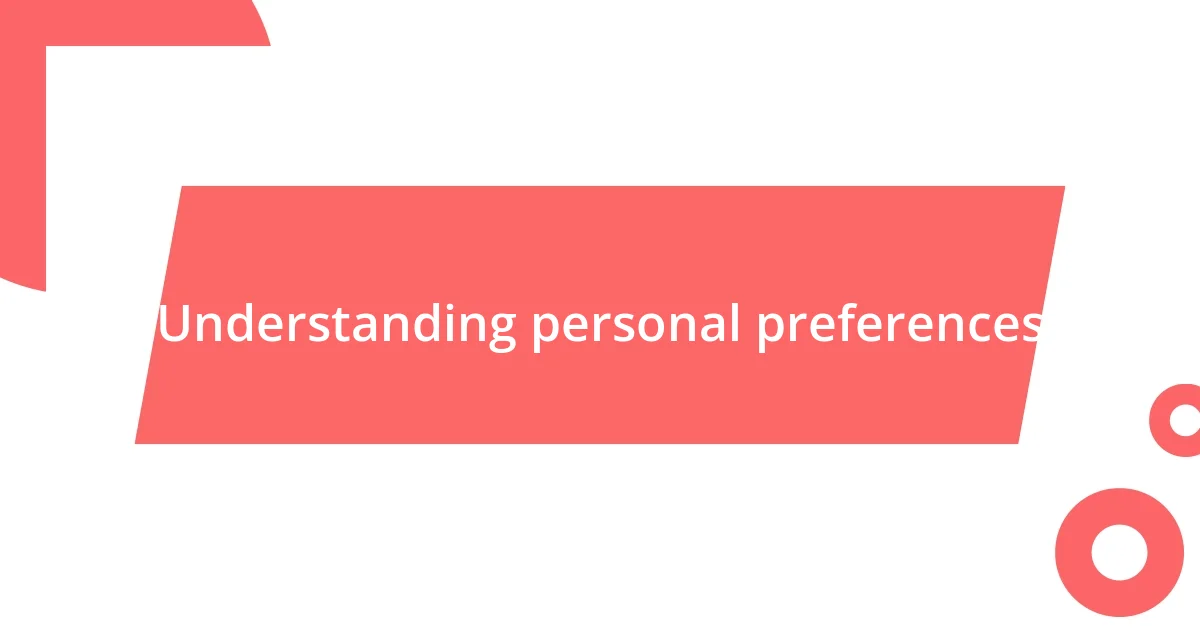 Understanding personal preferences