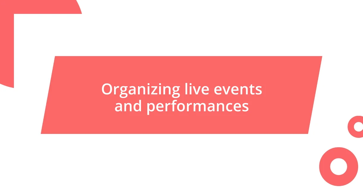 Organizing live events and performances