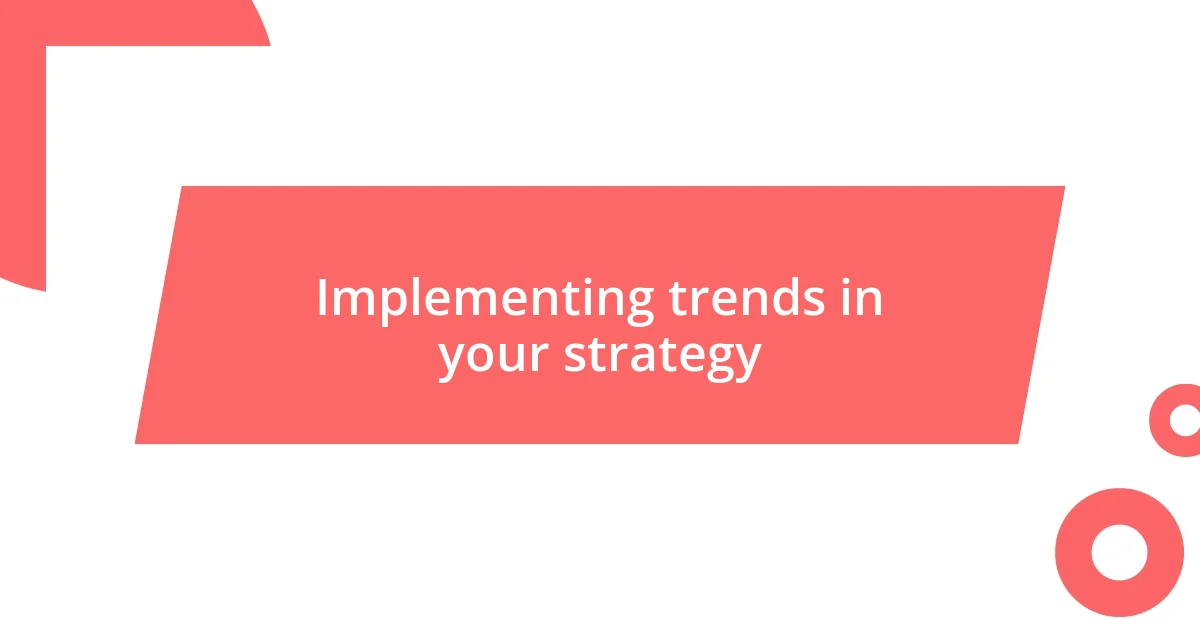 Implementing trends in your strategy