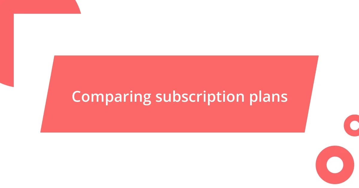 Comparing subscription plans