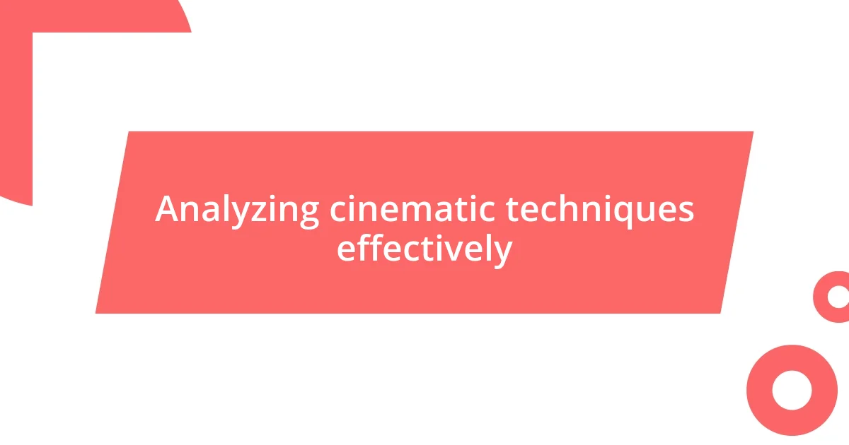 Analyzing cinematic techniques effectively