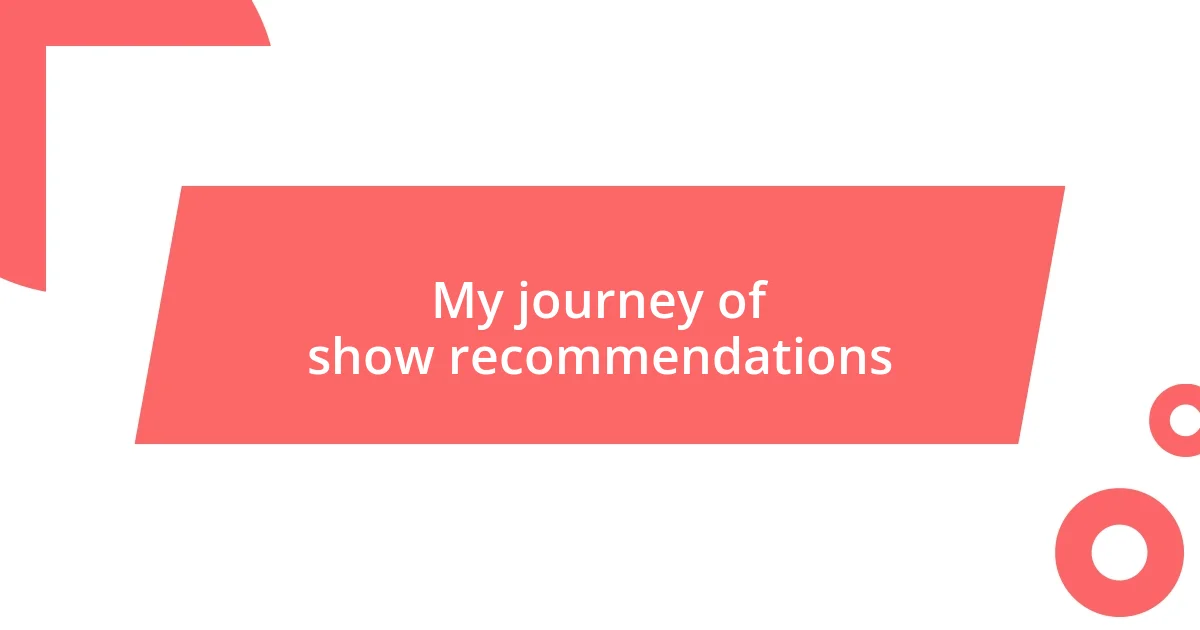 My journey of show recommendations