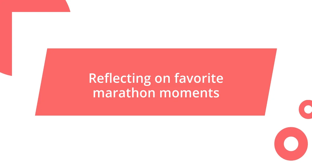 Reflecting on favorite marathon moments