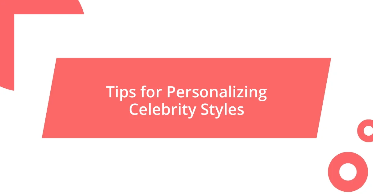 Tips for Personalizing Celebrity Styles